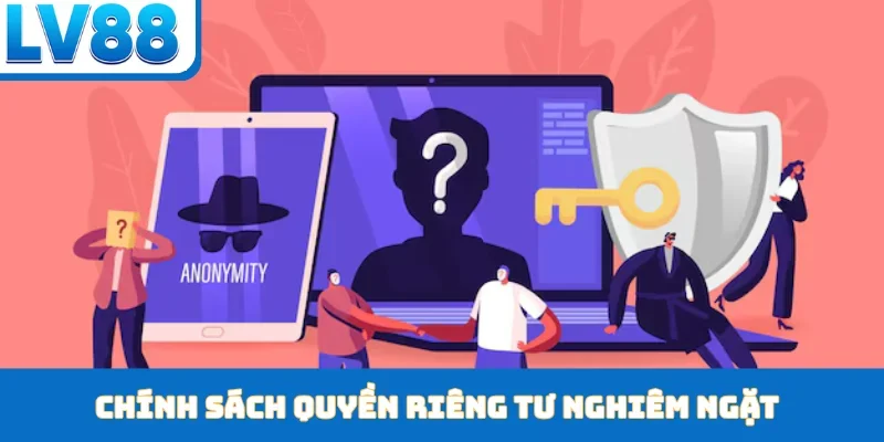 Chính sách quyền riêng tư nghiêm ngặt