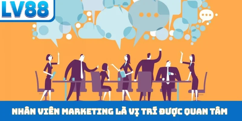 Nhân viên Marketing là vị trí được quan tâm