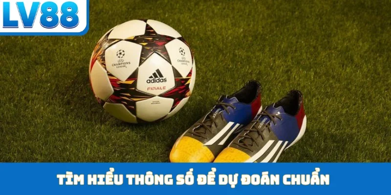 Tìm hiểu thông số để dự đoán chuẩn