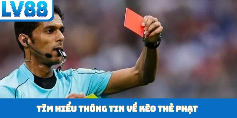 Tìm hiểu thông tin về kèo thẻ phạt